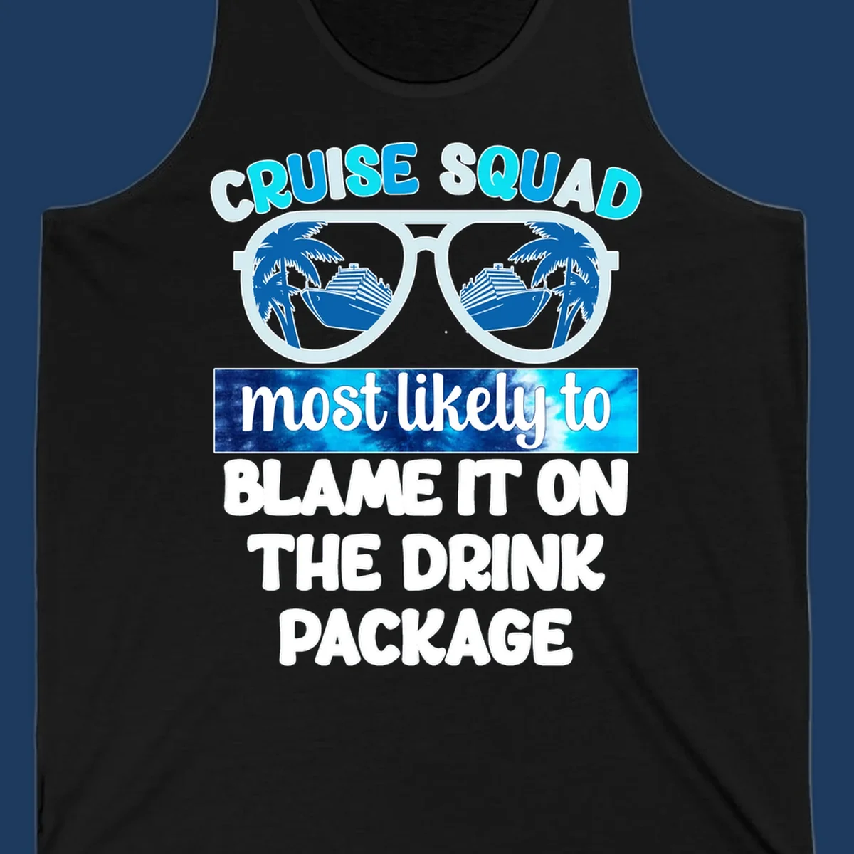 Cruise squad design with sunglasses showing cruise ship and palm tree reflections, text reads 'blame it on the drink package'