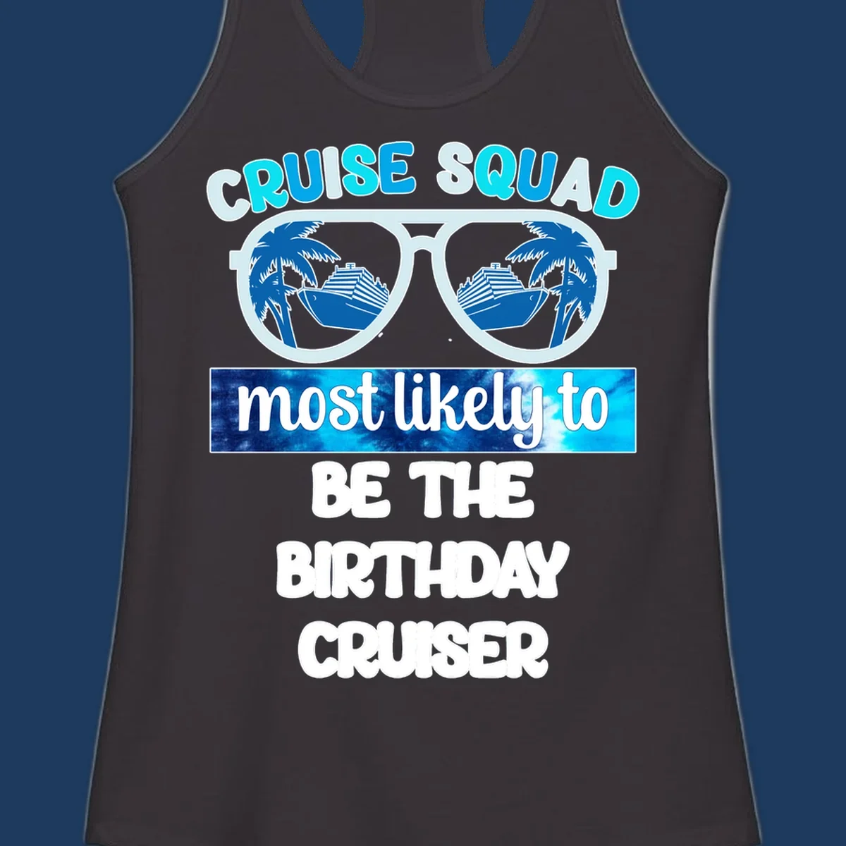 Sunglasses with cruise ships and palm trees inside lenses, text reading Cruise Squad most likely to be the birthday cruiser