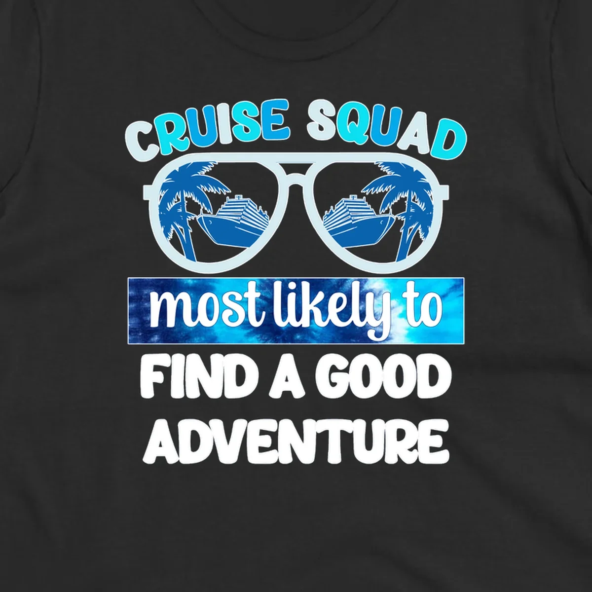 Cruise squad adventure design with oversized sunglasses reflecting ships and palm trees, text reads 'most likely to find a good adventure'