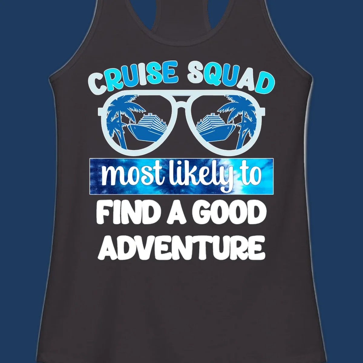 Cruise squad adventure design with oversized sunglasses reflecting ships and palm trees, text reads 'most likely to find a good adventure'
