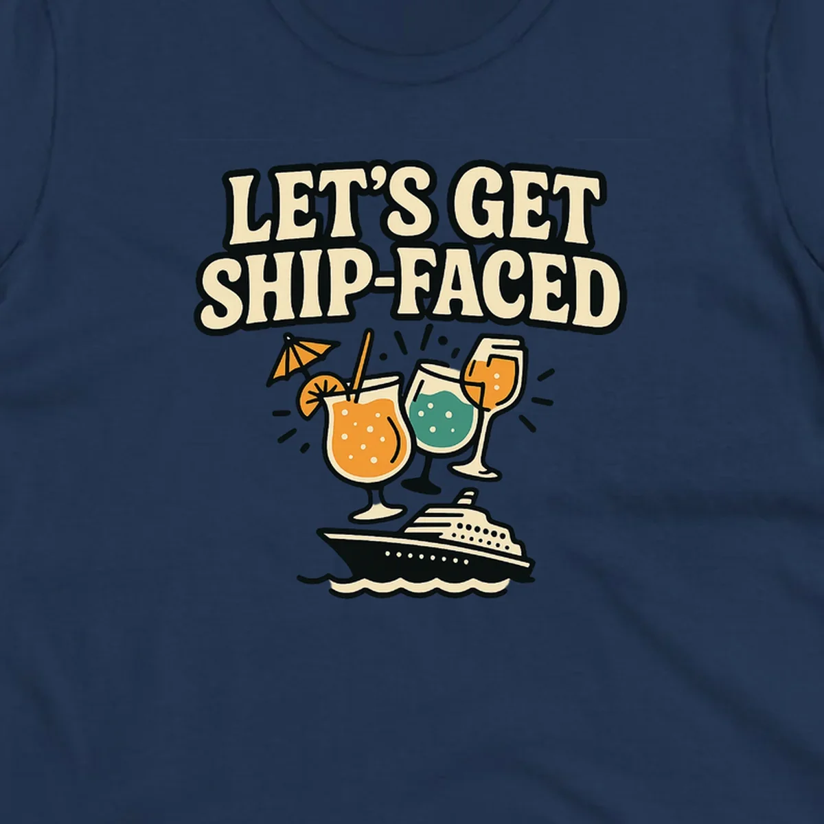 Retro-style illustration with 'Let's Get Ship-Faced' text, tropical cocktails, and a cruise ship on waves