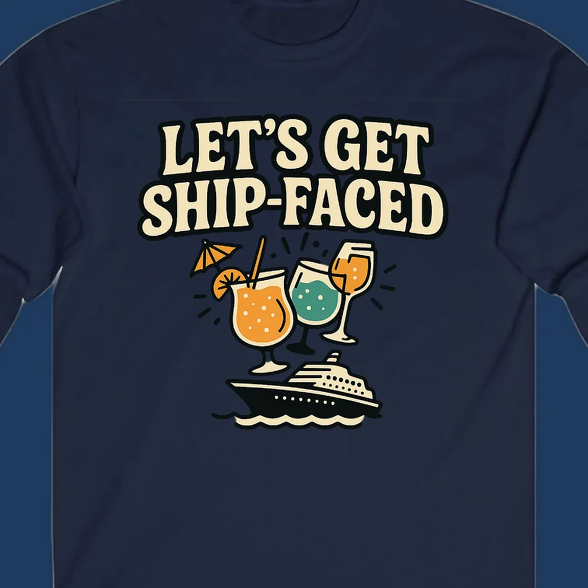 Retro-style illustration with 'Let's Get Ship-Faced' text, tropical cocktails, and a cruise ship on waves