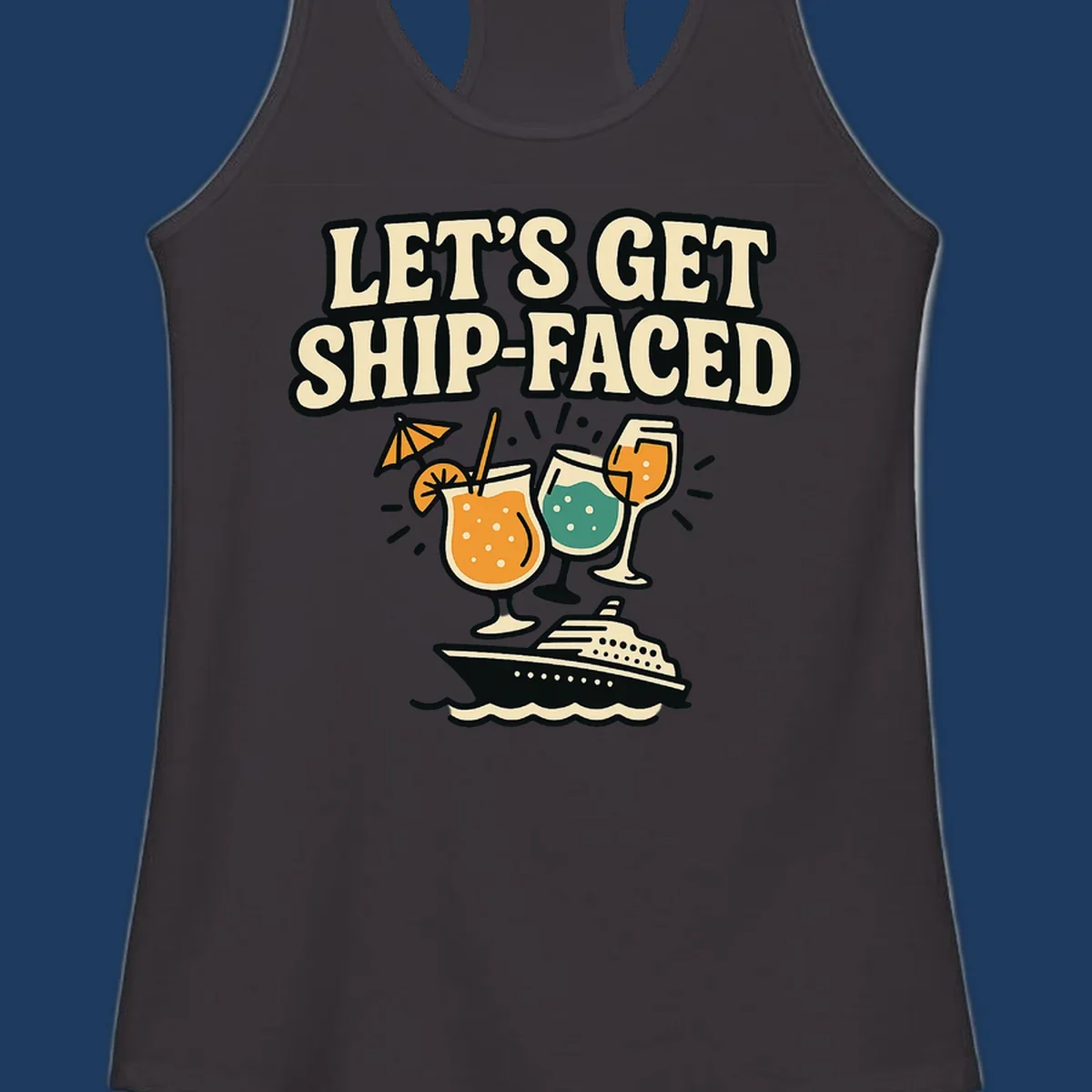 Retro-style illustration with 'Let's Get Ship-Faced' text, tropical cocktails, and a cruise ship on waves