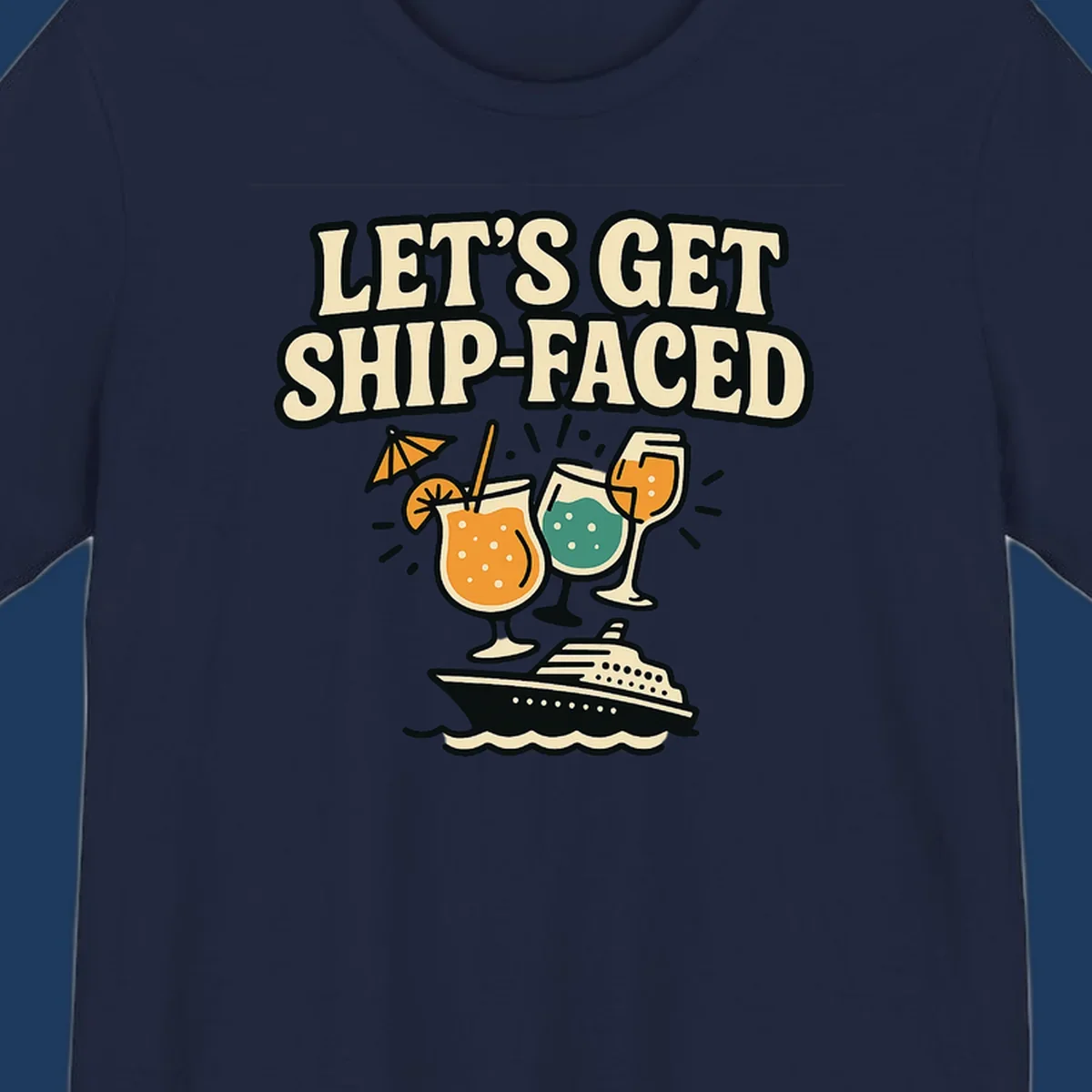 Retro-style illustration with 'Let's Get Ship-Faced' text, tropical cocktails, and a cruise ship on waves