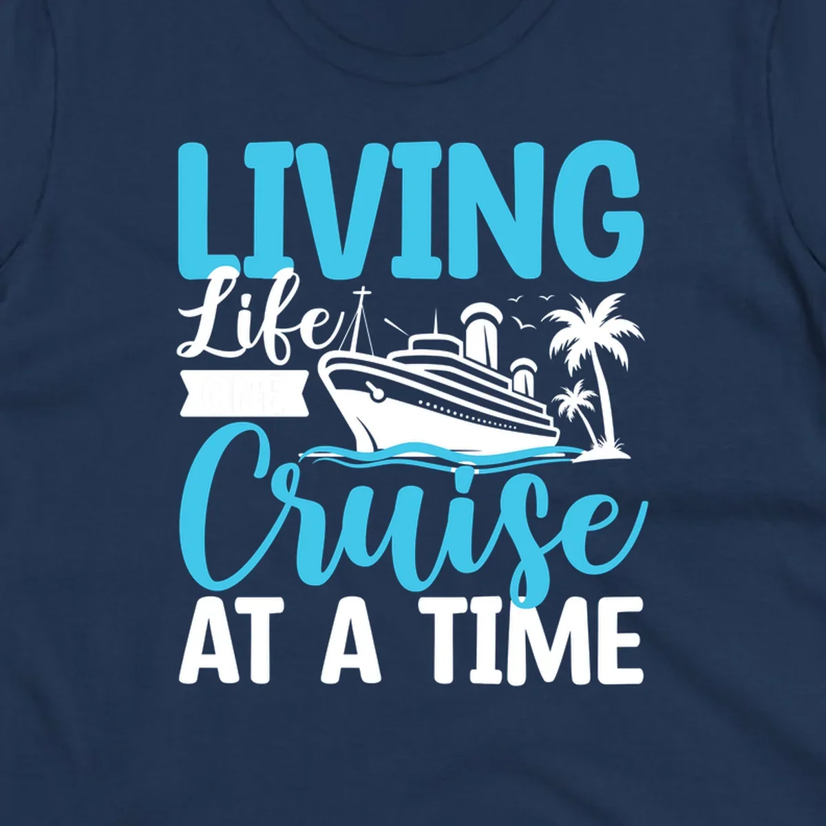 Cyan and white cruise ship design with 'Living Life Cruise At A Time' text, palm trees, and ocean waves on gray background