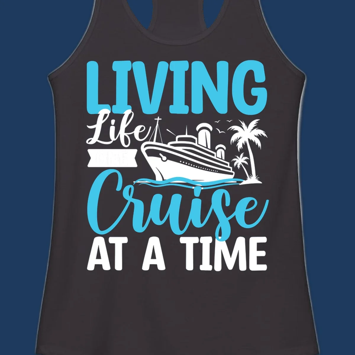 Cyan and white cruise ship design with 'Living Life Cruise At A Time' text, palm trees, and ocean waves on gray background