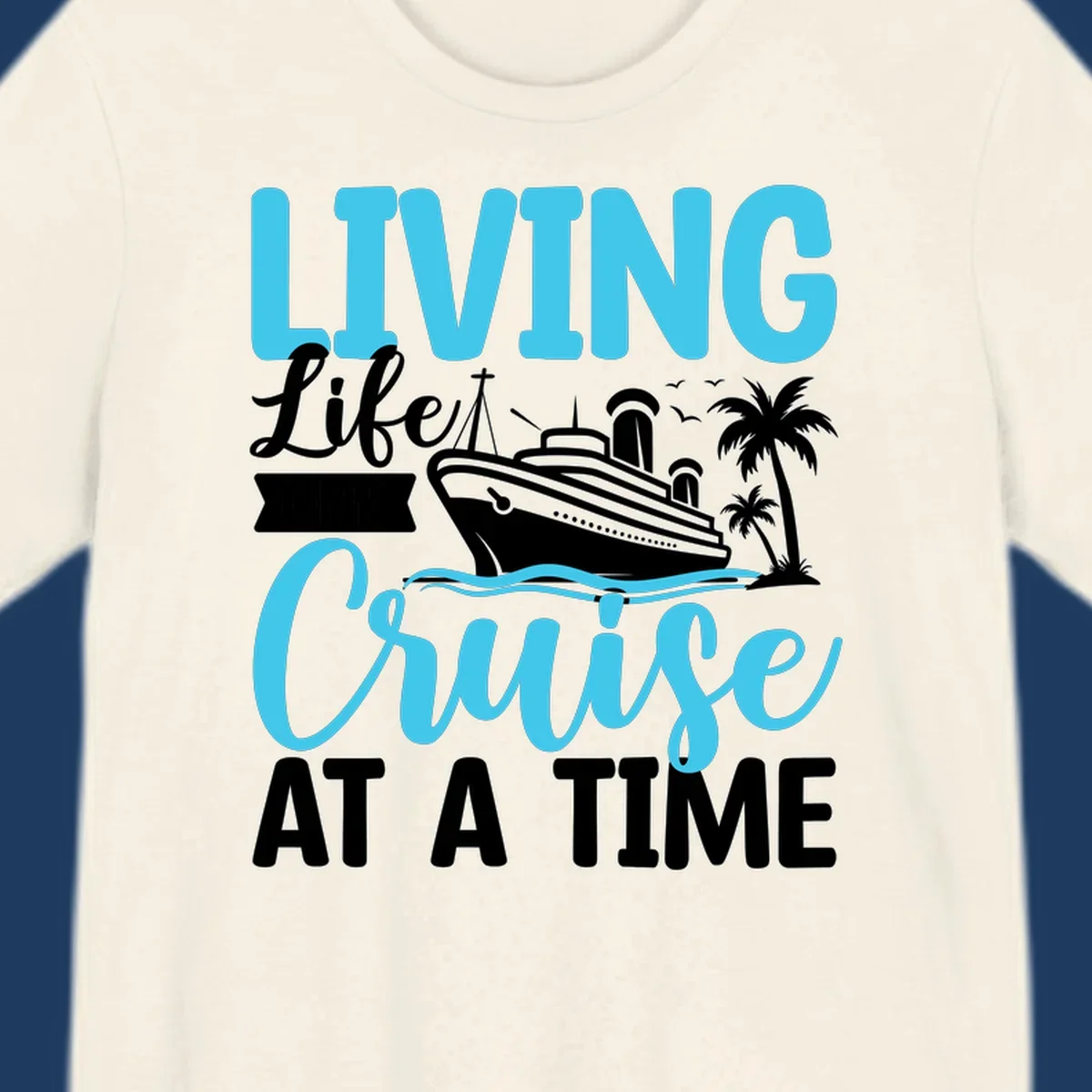 Cyan and white cruise ship design with 'Living Life Cruise At A Time' text, palm trees, and ocean waves on gray background