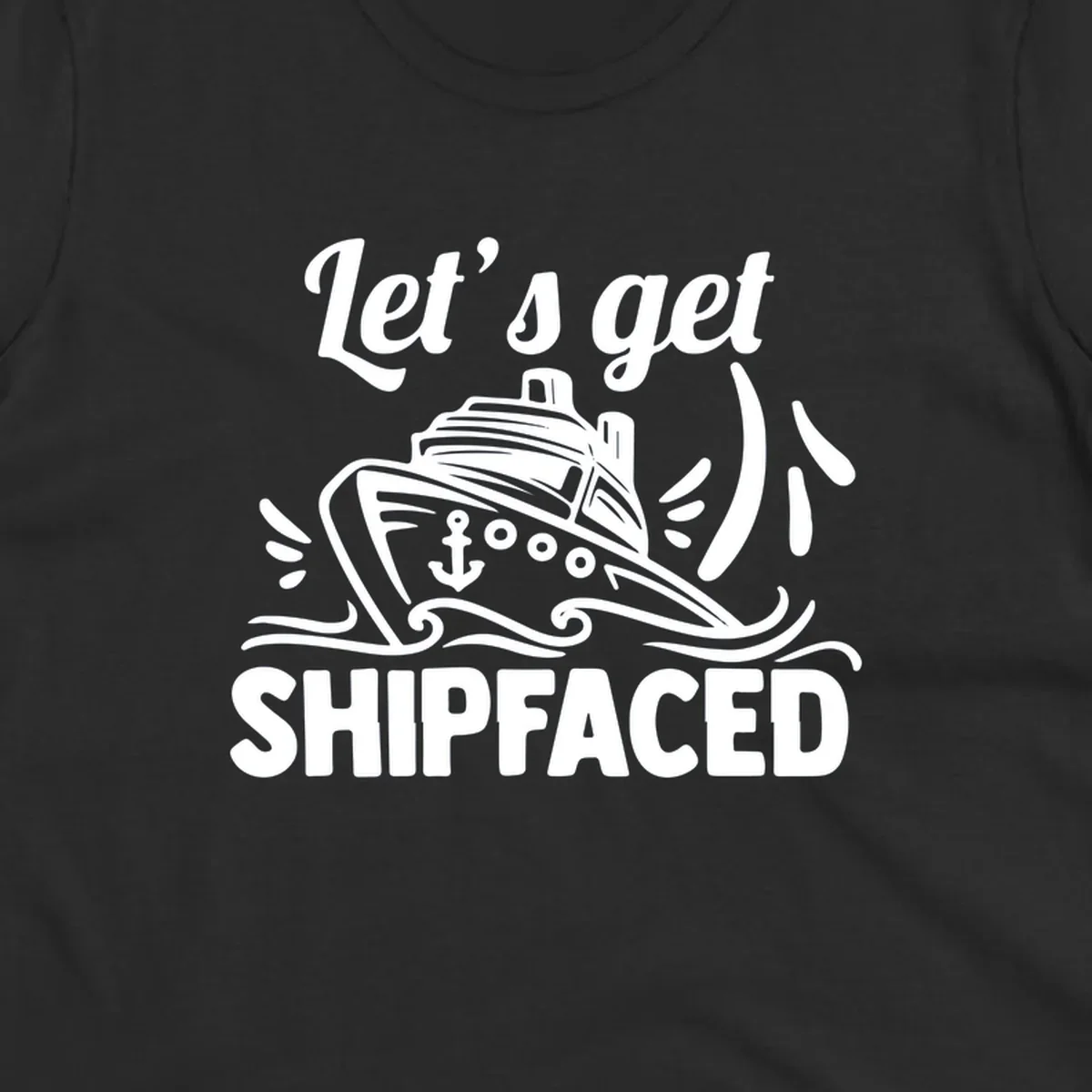 White illustration of cruise ship with anchor and waves, text reads 'Let's get Shipfaced' - nautical humor design for cruise vacations