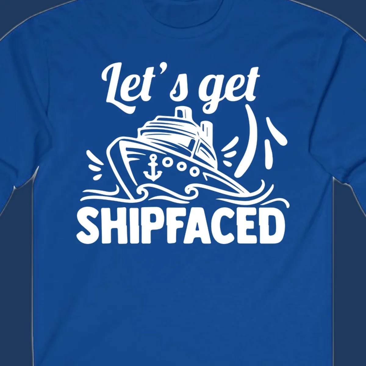 White illustration of cruise ship with anchor and waves, text reads 'Let's get Shipfaced' - nautical humor design for cruise vacations