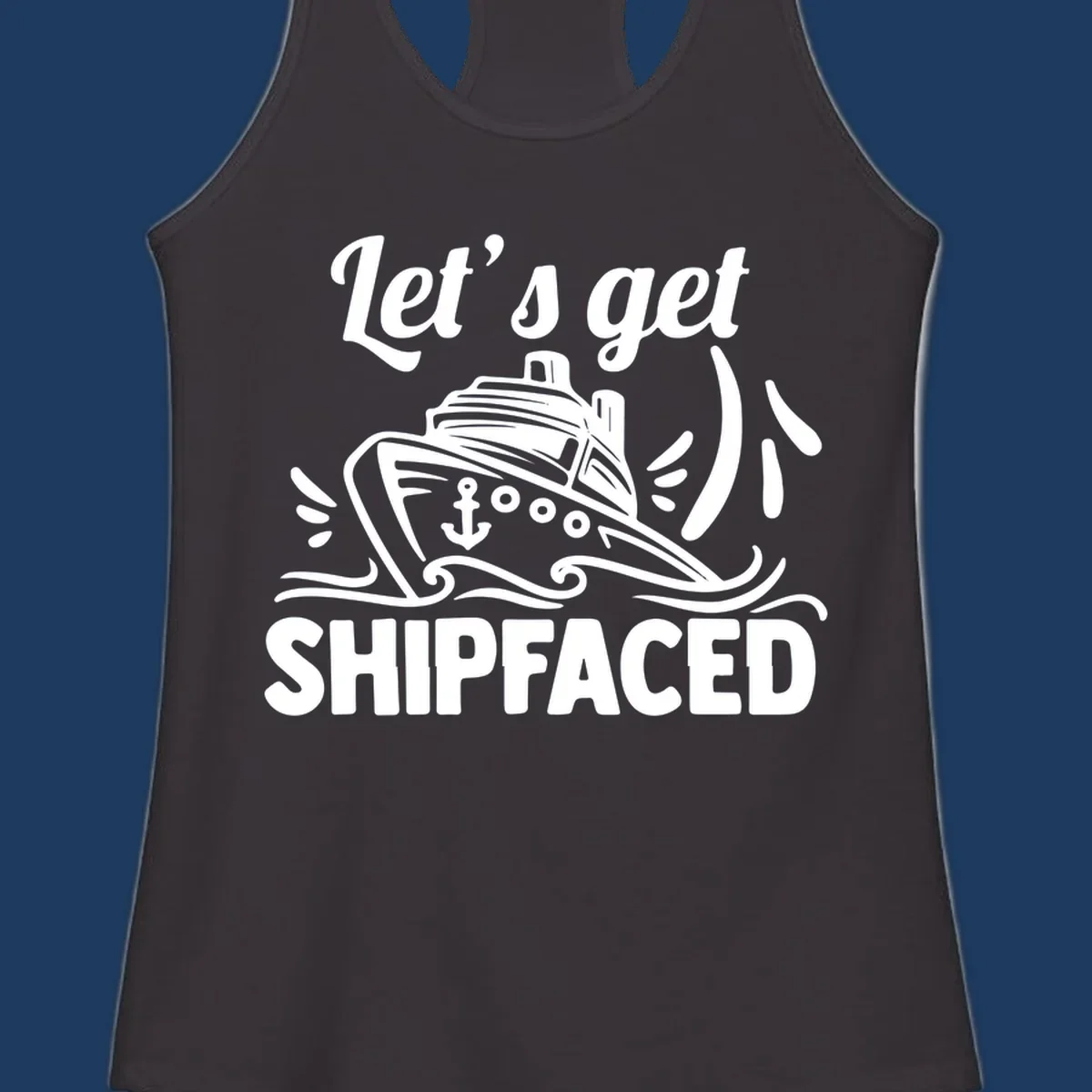 White illustration of cruise ship with anchor and waves, text reads 'Let's get Shipfaced' - nautical humor design for cruise vacations
