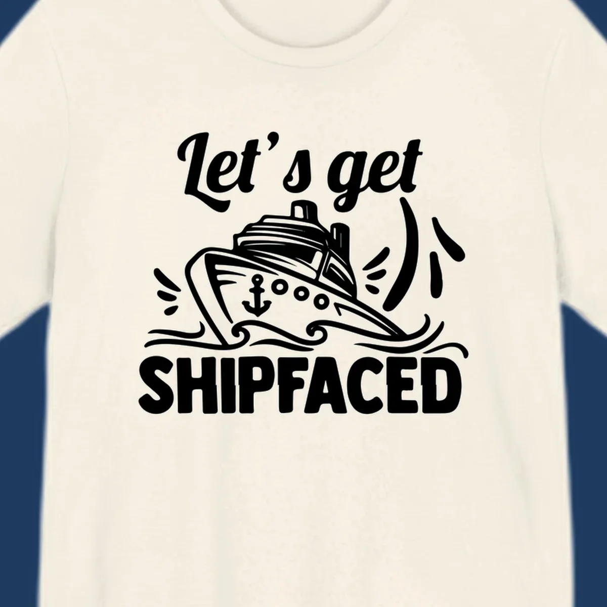 White illustration of cruise ship with anchor and waves, text reads 'Let's get Shipfaced' - nautical humor design for cruise vacations