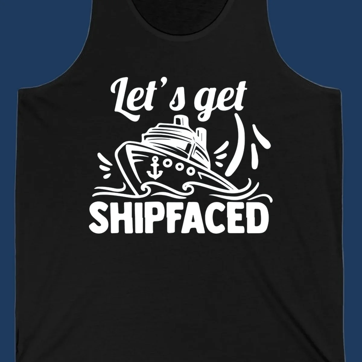 White illustration of cruise ship with anchor and waves, text reads 'Let's get Shipfaced' - nautical humor design for cruise vacations