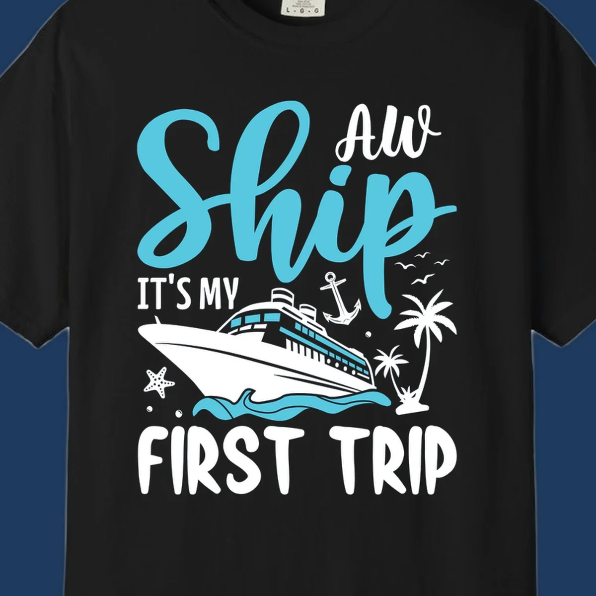 Cyan and white cruise ship illustration with anchor, palm trees, and waves. Text reads 'Ship It's My First Trip All' in playful lettering on gray background.