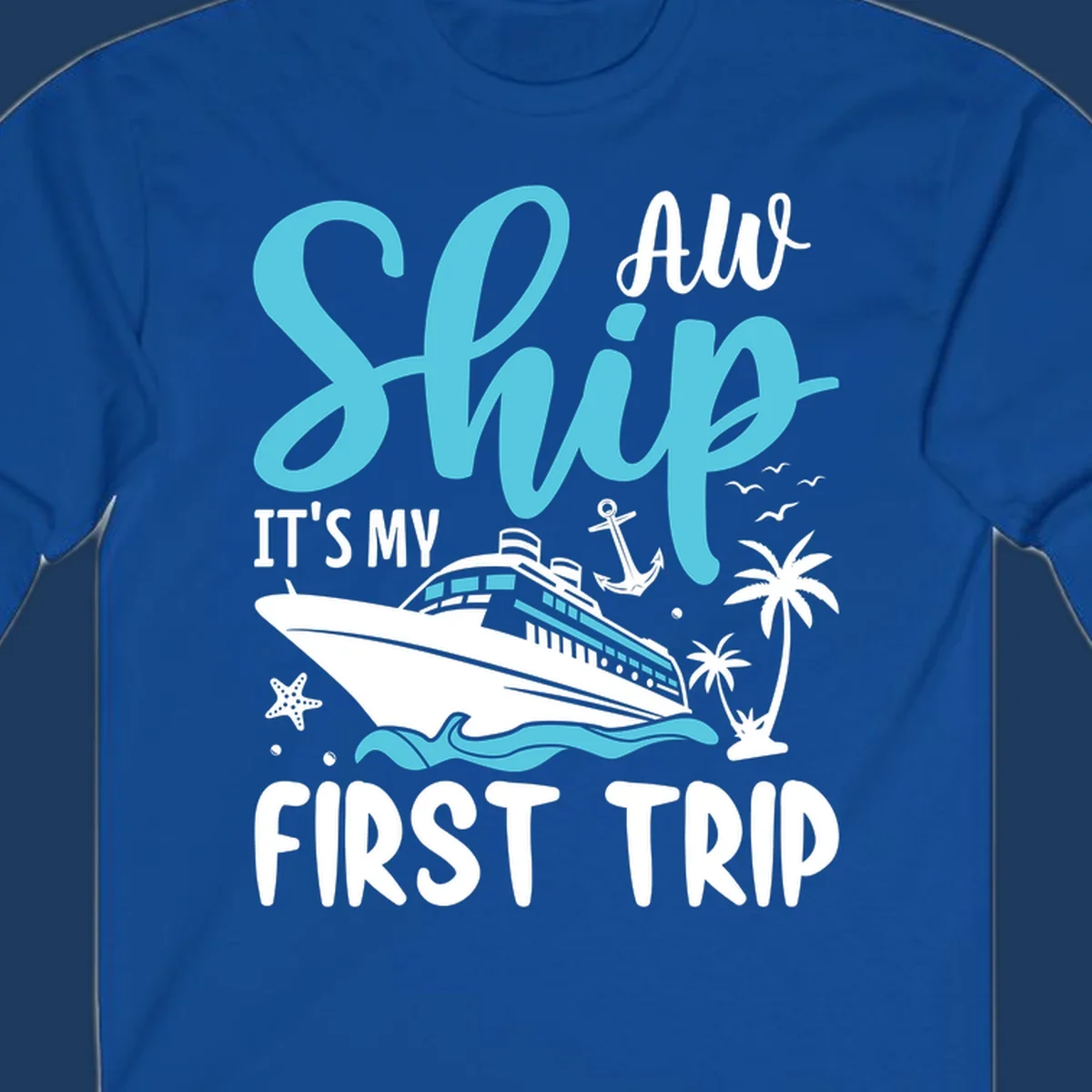 Cyan and white cruise ship illustration with anchor, palm trees, and waves. Text reads 'Ship It's My First Trip All' in playful lettering on gray background.