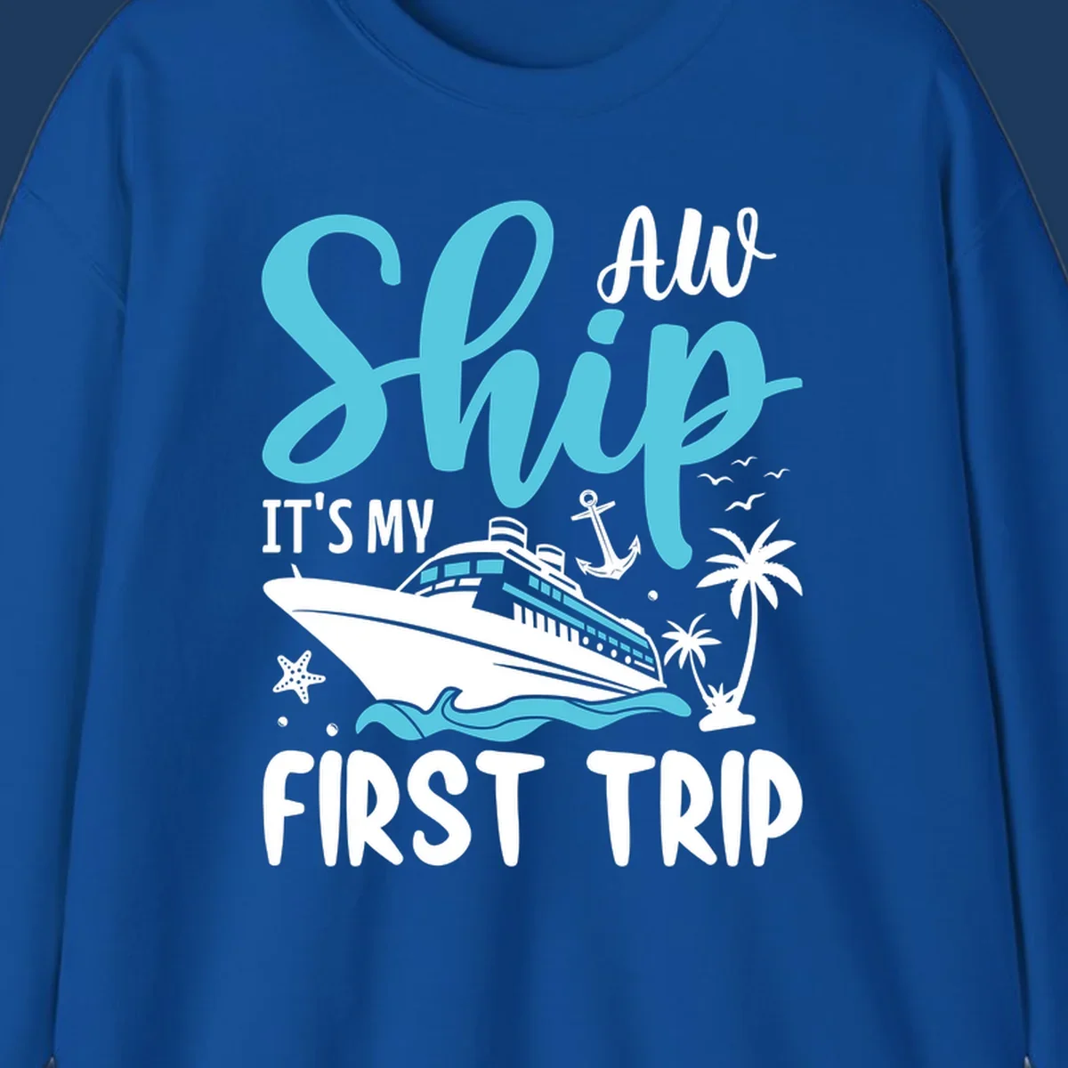 Cyan and white cruise ship illustration with anchor, palm trees, and waves. Text reads 'Ship It's My First Trip All' in playful lettering on gray background.