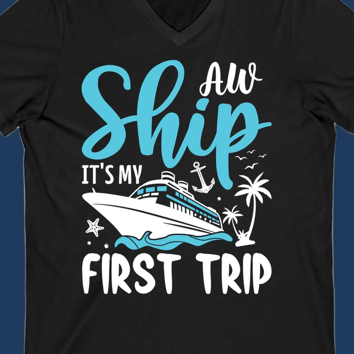 Cyan and white cruise ship illustration with anchor, palm trees, and waves. Text reads 'Ship It's My First Trip All' in playful lettering on gray background.