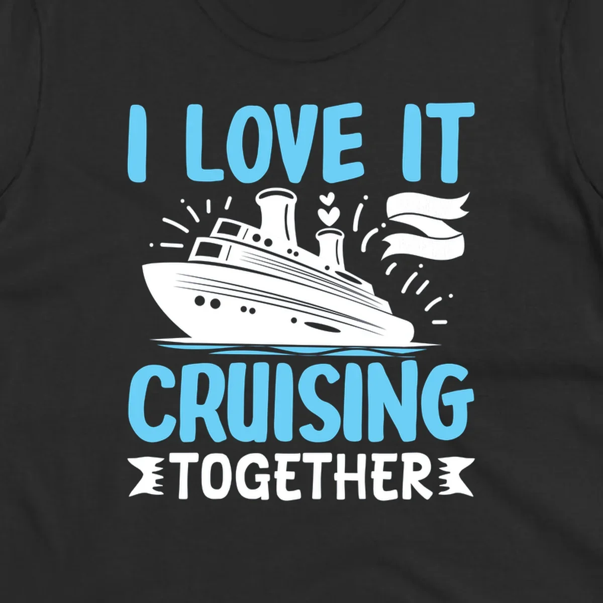 Illustration of a cruise ship with hearts and flags, text reads 'I Love It Cruising Together' in light blue letters on gray background