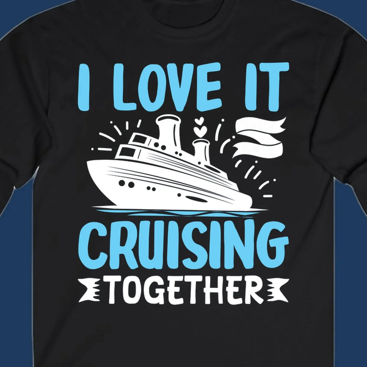 Illustration of a cruise ship with hearts and flags, text reads 'I Love It Cruising Together' in light blue letters on gray background