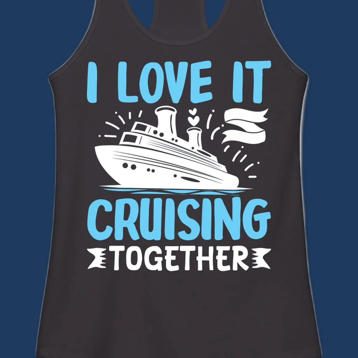 Illustration of a cruise ship with hearts and flags, text reads 'I Love It Cruising Together' in light blue letters on gray background