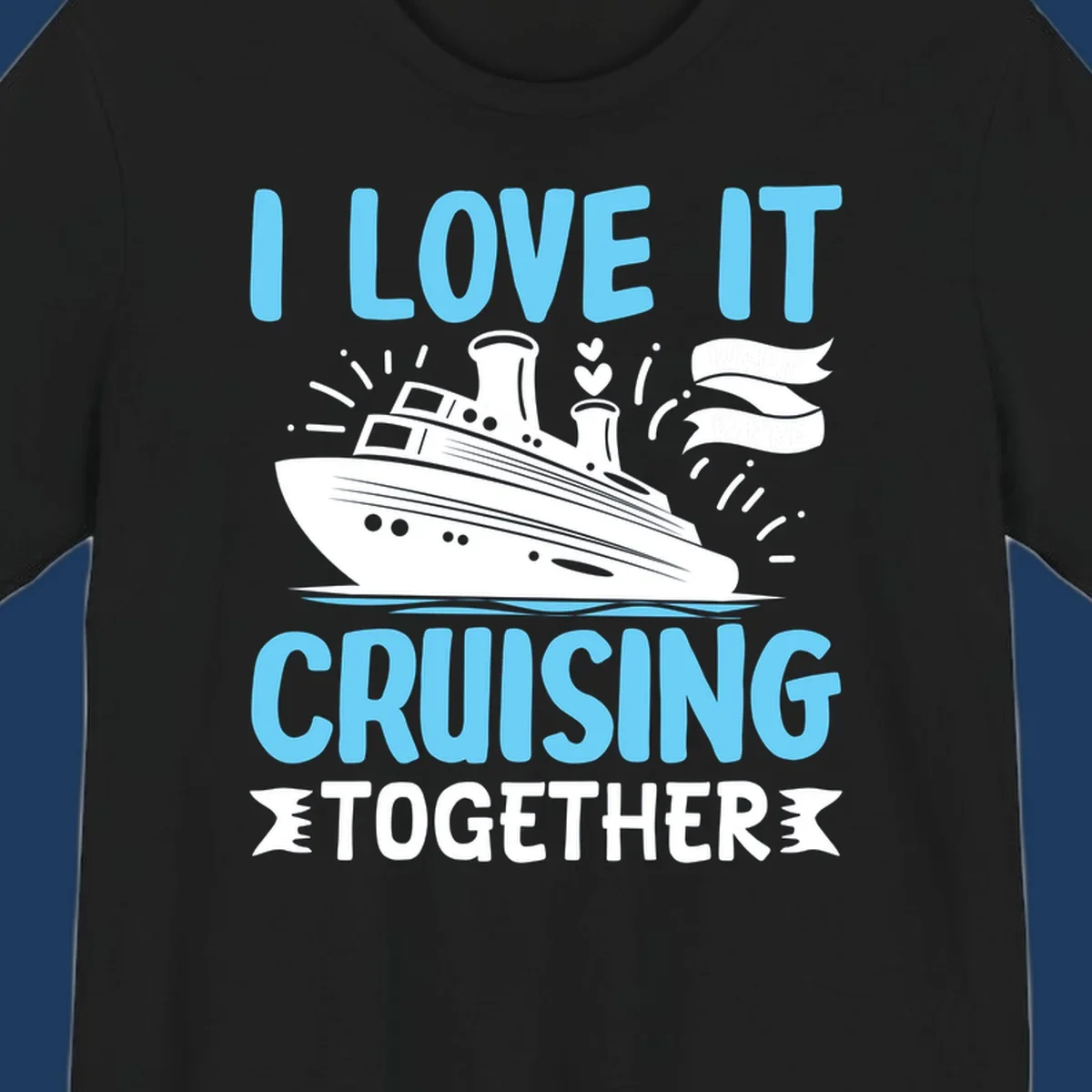 Illustration of a cruise ship with hearts and flags, text reads 'I Love It Cruising Together' in light blue letters on gray background