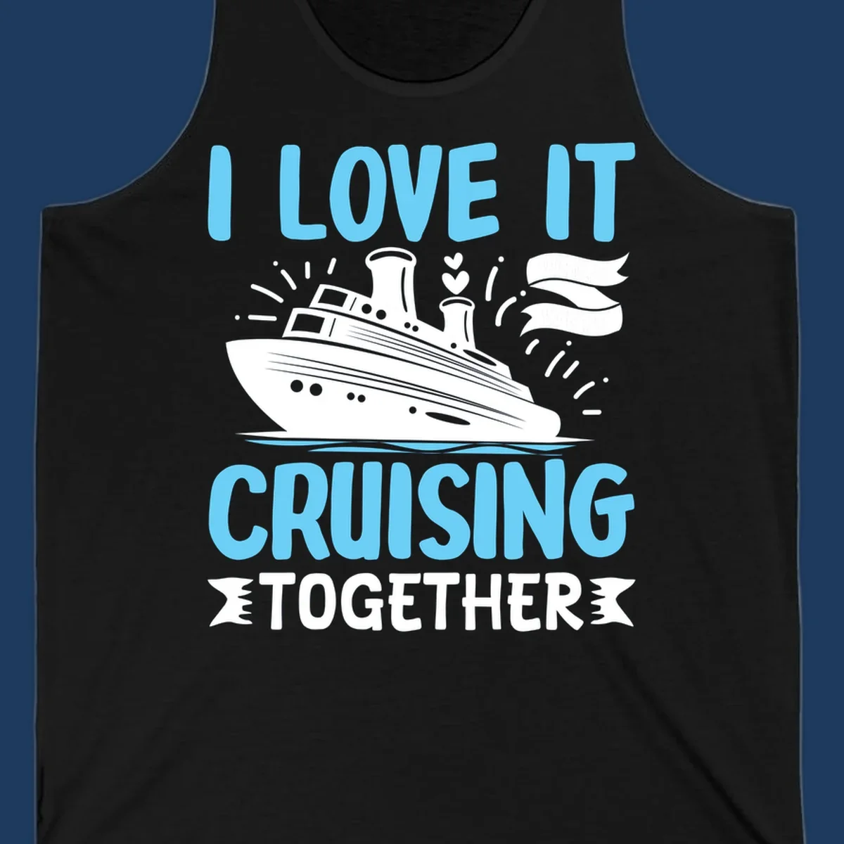 Illustration of a cruise ship with hearts and flags, text reads 'I Love It Cruising Together' in light blue letters on gray background
