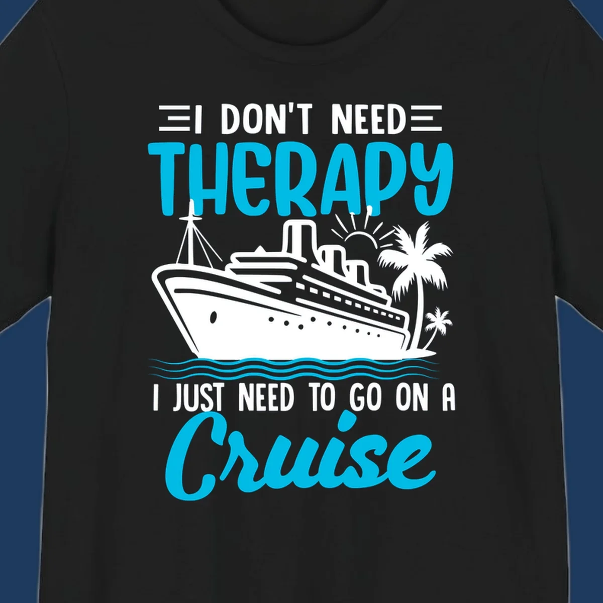 Therapy cruise vacation design with ship, waves, and palm trees with humorous text about needing a cruise