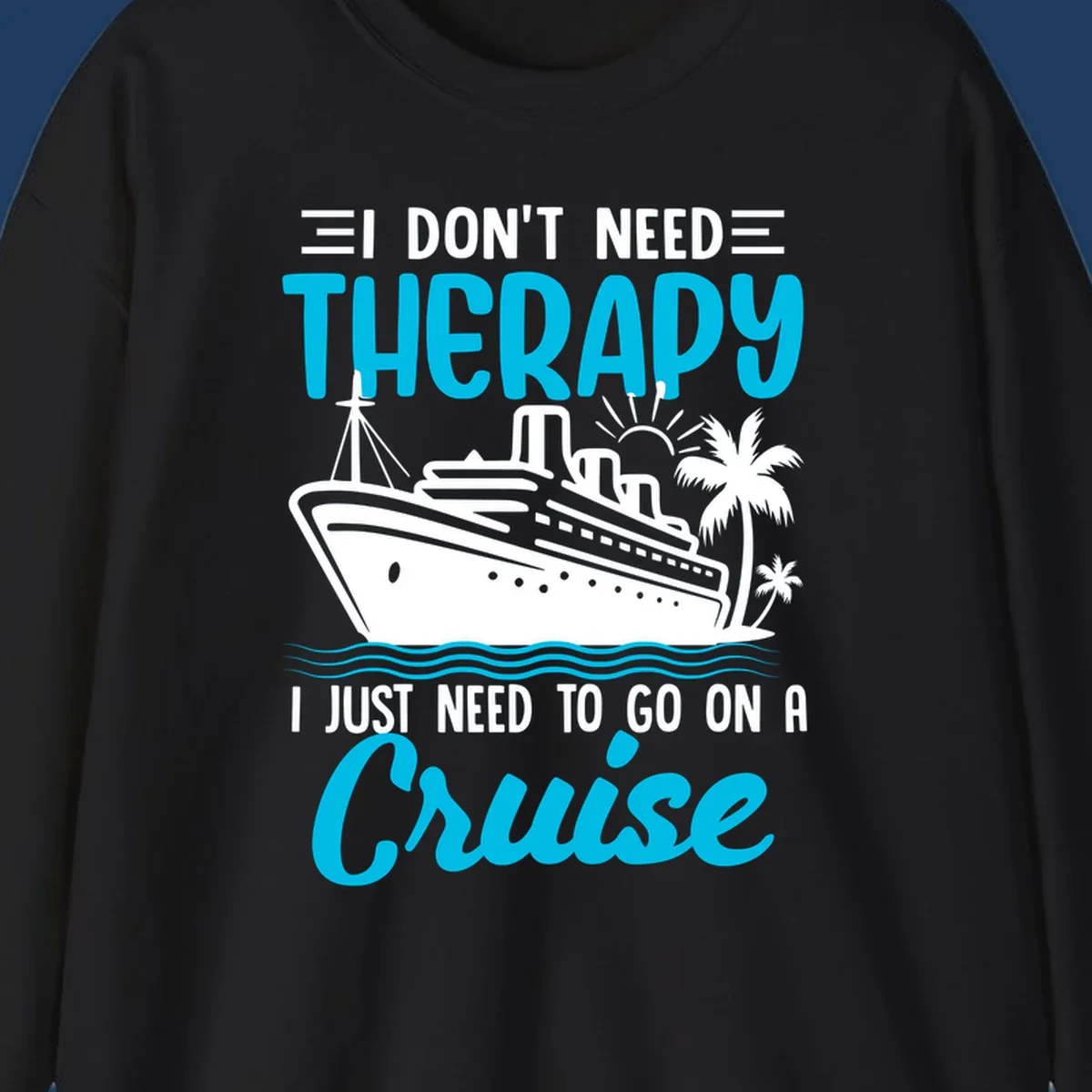 Therapy cruise vacation design with ship, waves, and palm trees with humorous text about needing a cruise