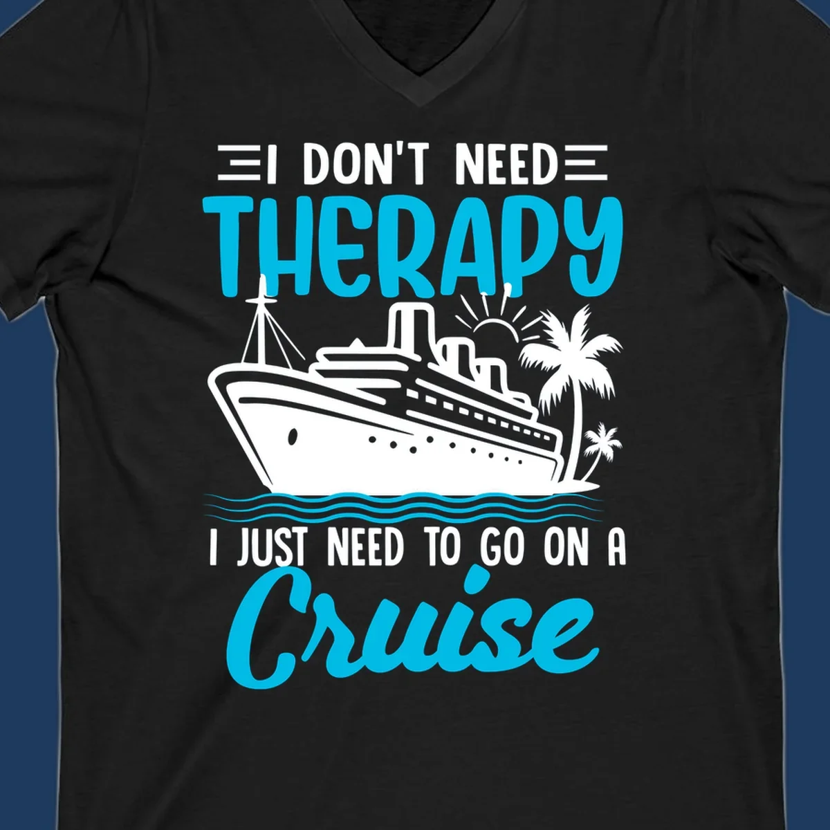 Therapy cruise vacation design with ship, waves, and palm trees with humorous text about needing a cruise