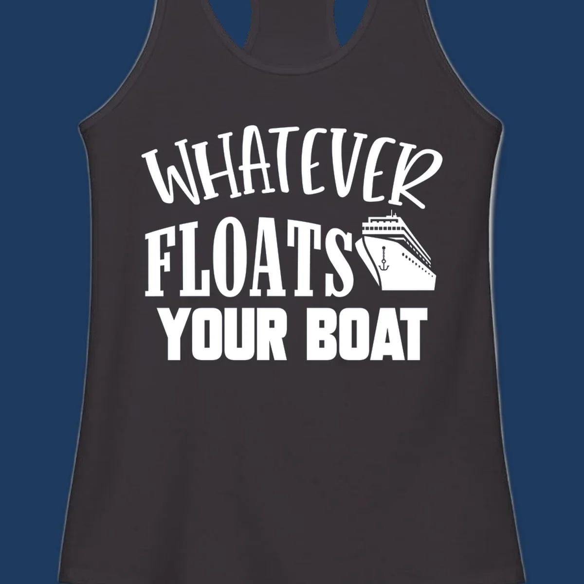White text reading 'Whatever Floats Your Boat' with a cruise ship and anchor illustration on gray background