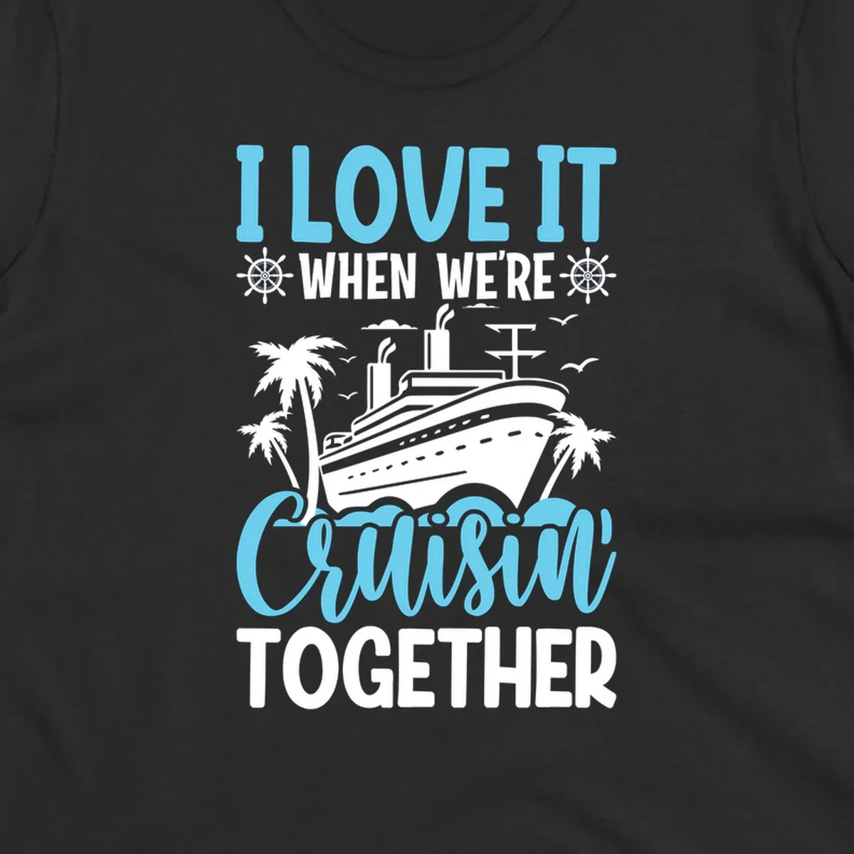 Cruise ship with palm trees and waves design featuring text 'I love it when we're cruising together' in blue and white