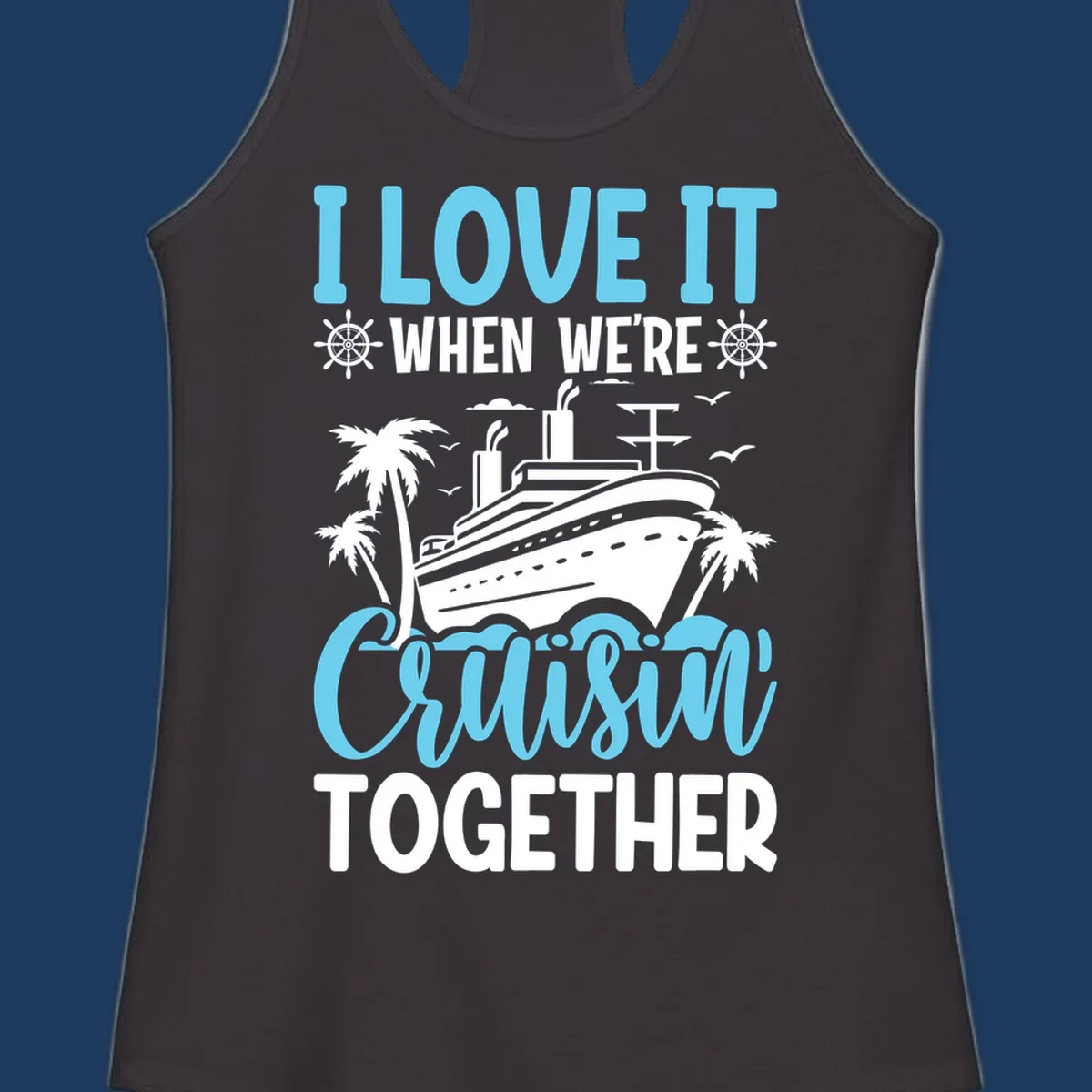 Cruise ship with palm trees and waves design featuring text 'I love it when we're cruising together' in blue and white
