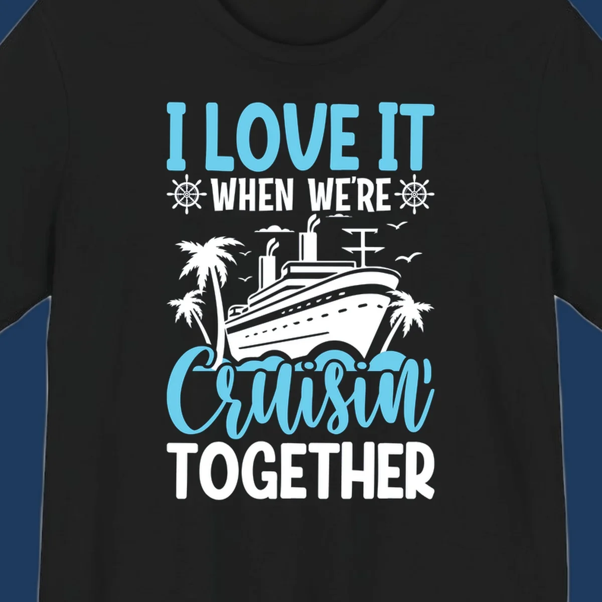 Cruise ship with palm trees and waves design featuring text 'I love it when we're cruising together' in blue and white