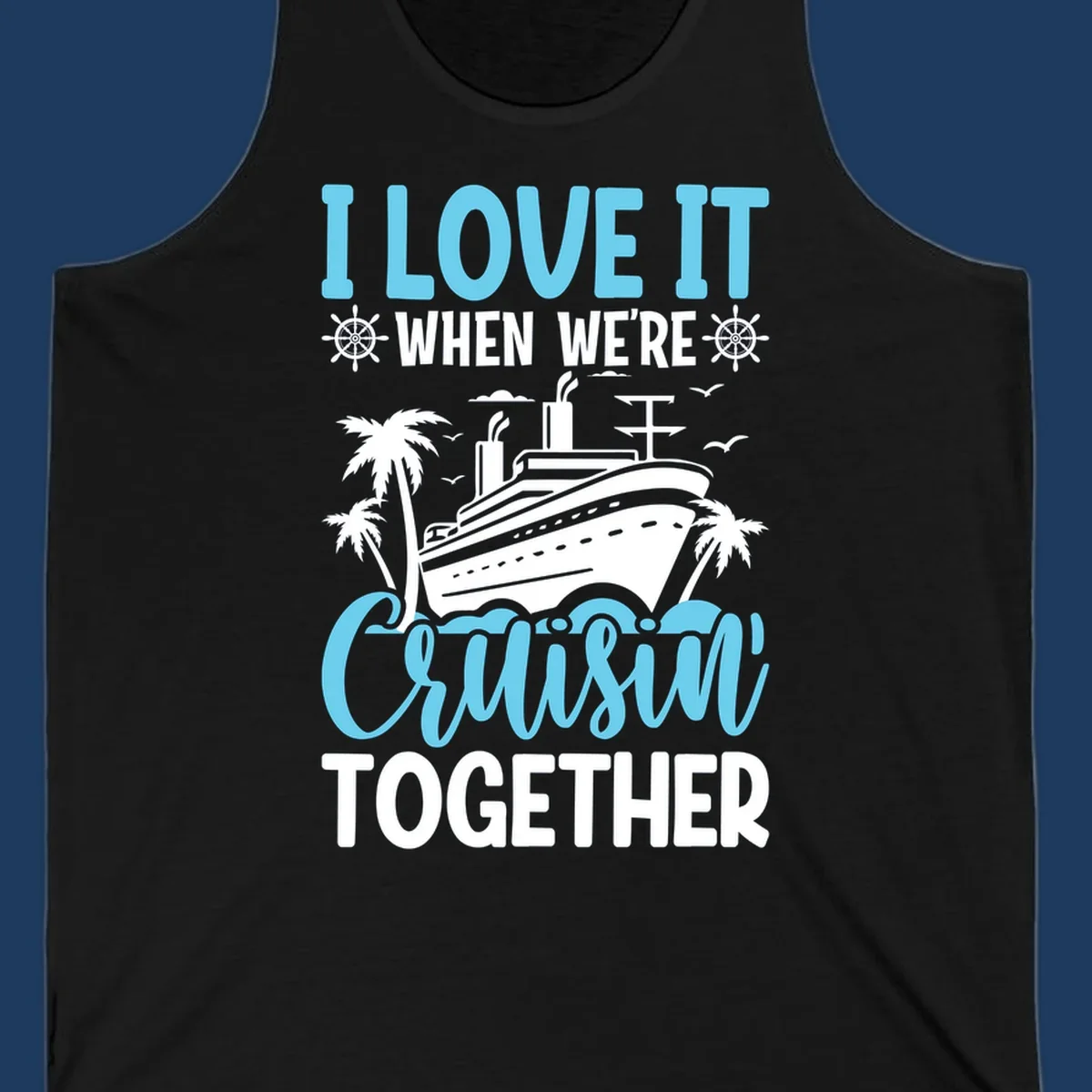 Cruise ship with palm trees and waves design featuring text 'I love it when we're cruising together' in blue and white