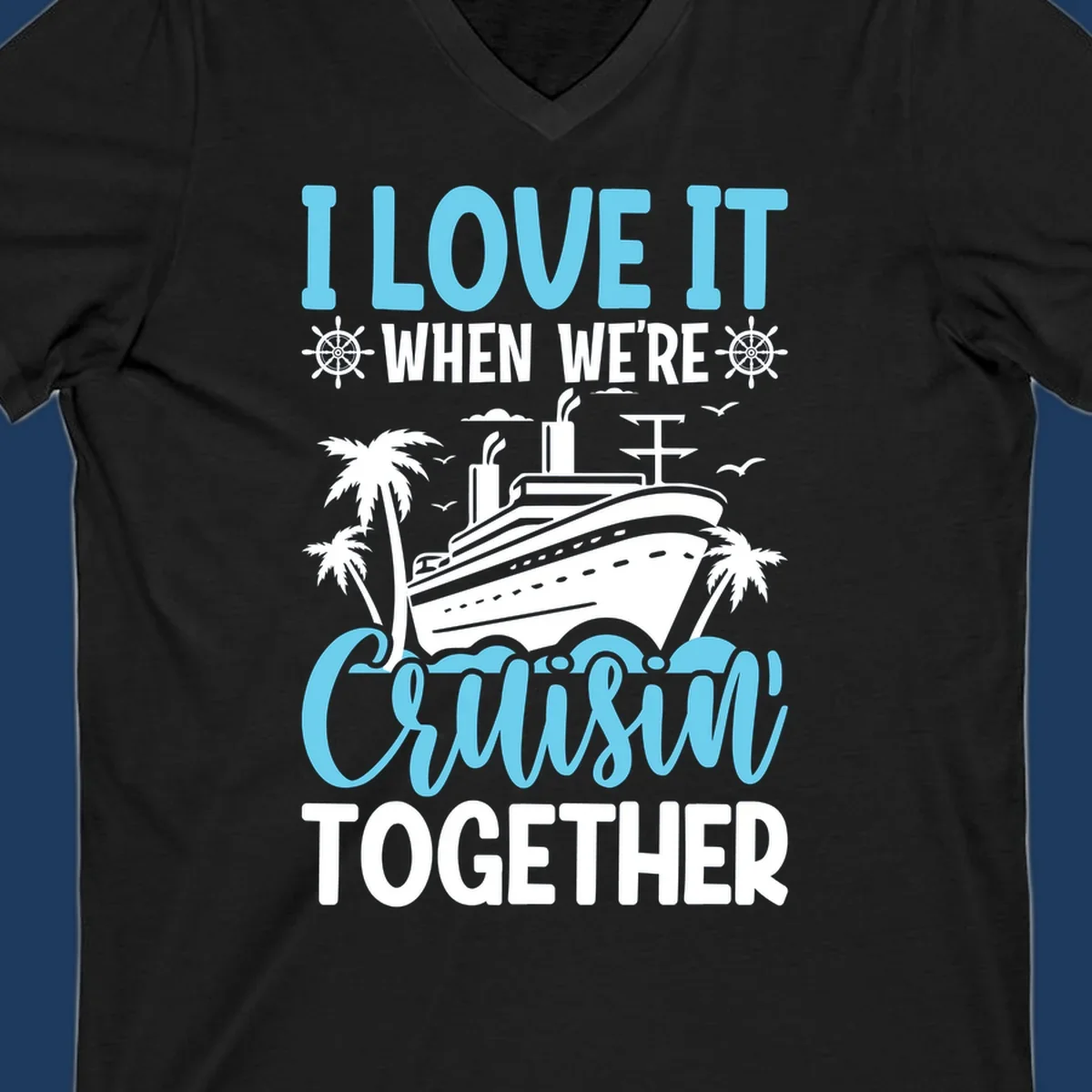 Cruise ship with palm trees and waves design featuring text 'I love it when we're cruising together' in blue and white