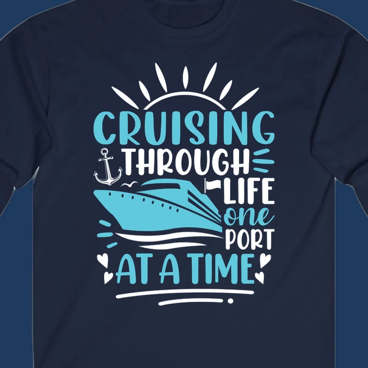 Cruise ship with anchor and sun rays design featuring text 'Cruising Through Life One Port At A Time' in turquoise and white on gray background