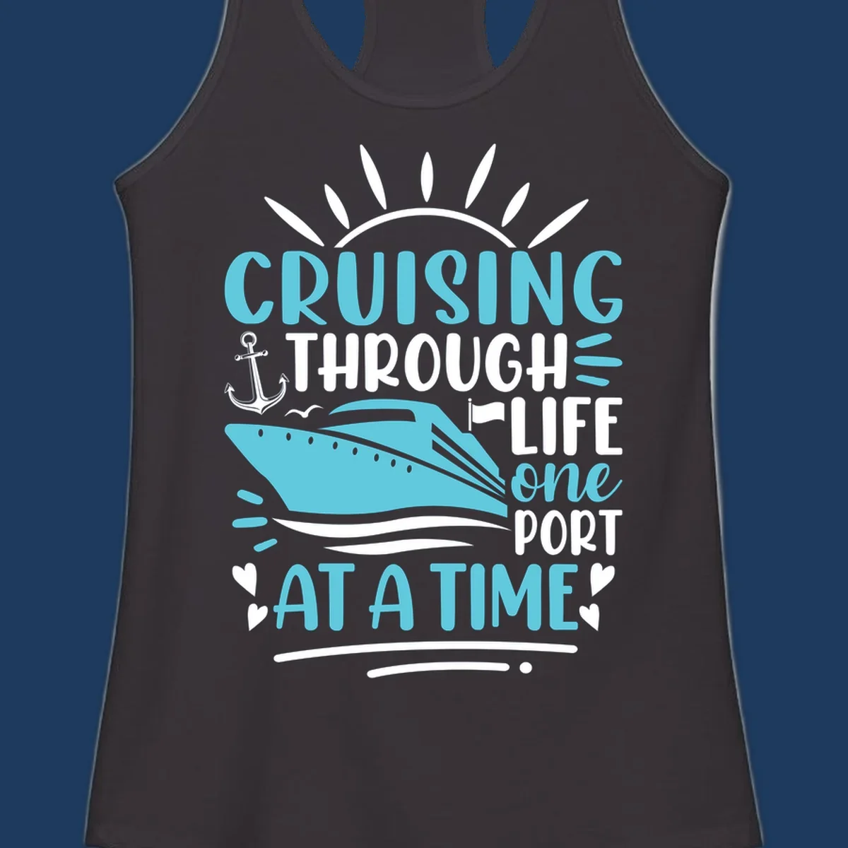 Cruise ship with anchor and sun rays design featuring text 'Cruising Through Life One Port At A Time' in turquoise and white on gray background