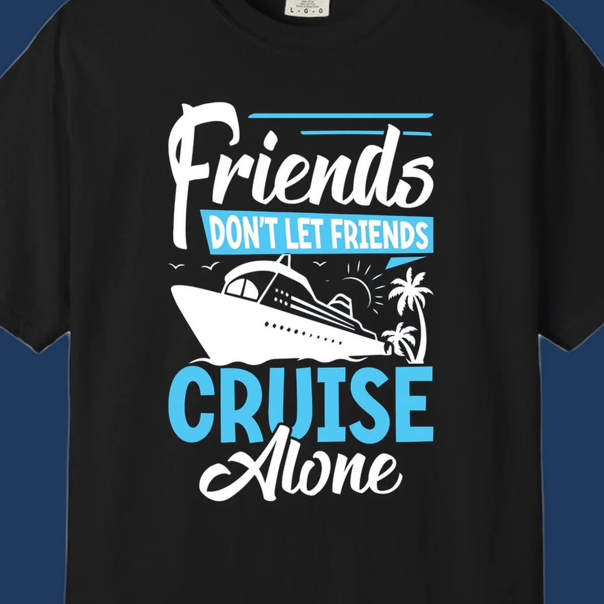 Friends don't let friends cruise alone design with cruise ship and palm trees illustration