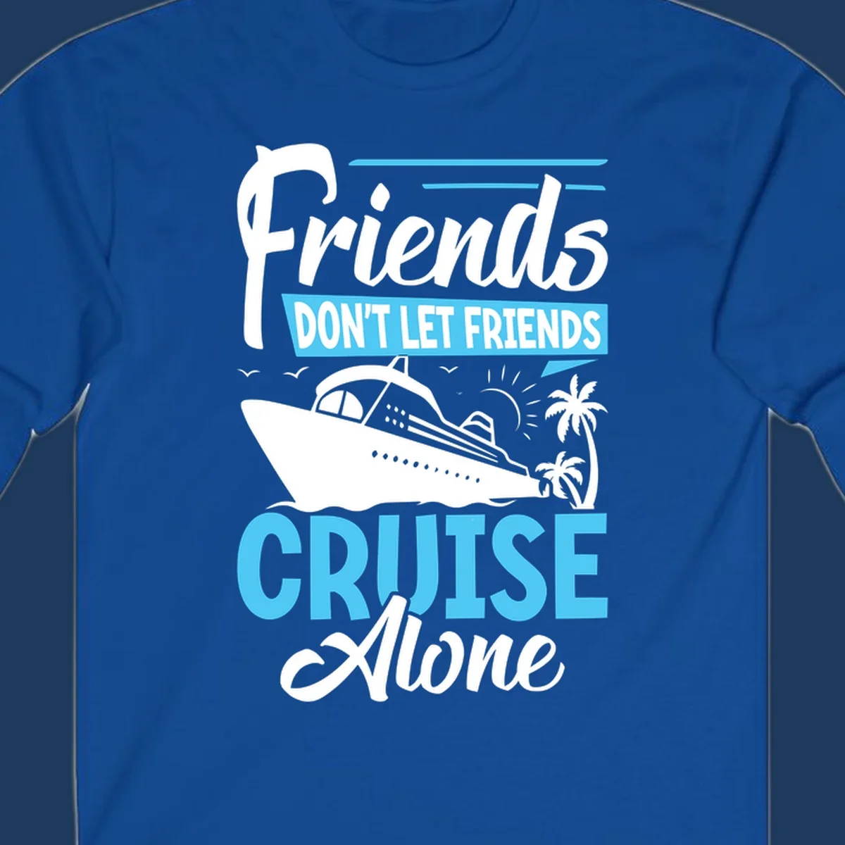 Friends don't let friends cruise alone design with cruise ship and palm trees illustration