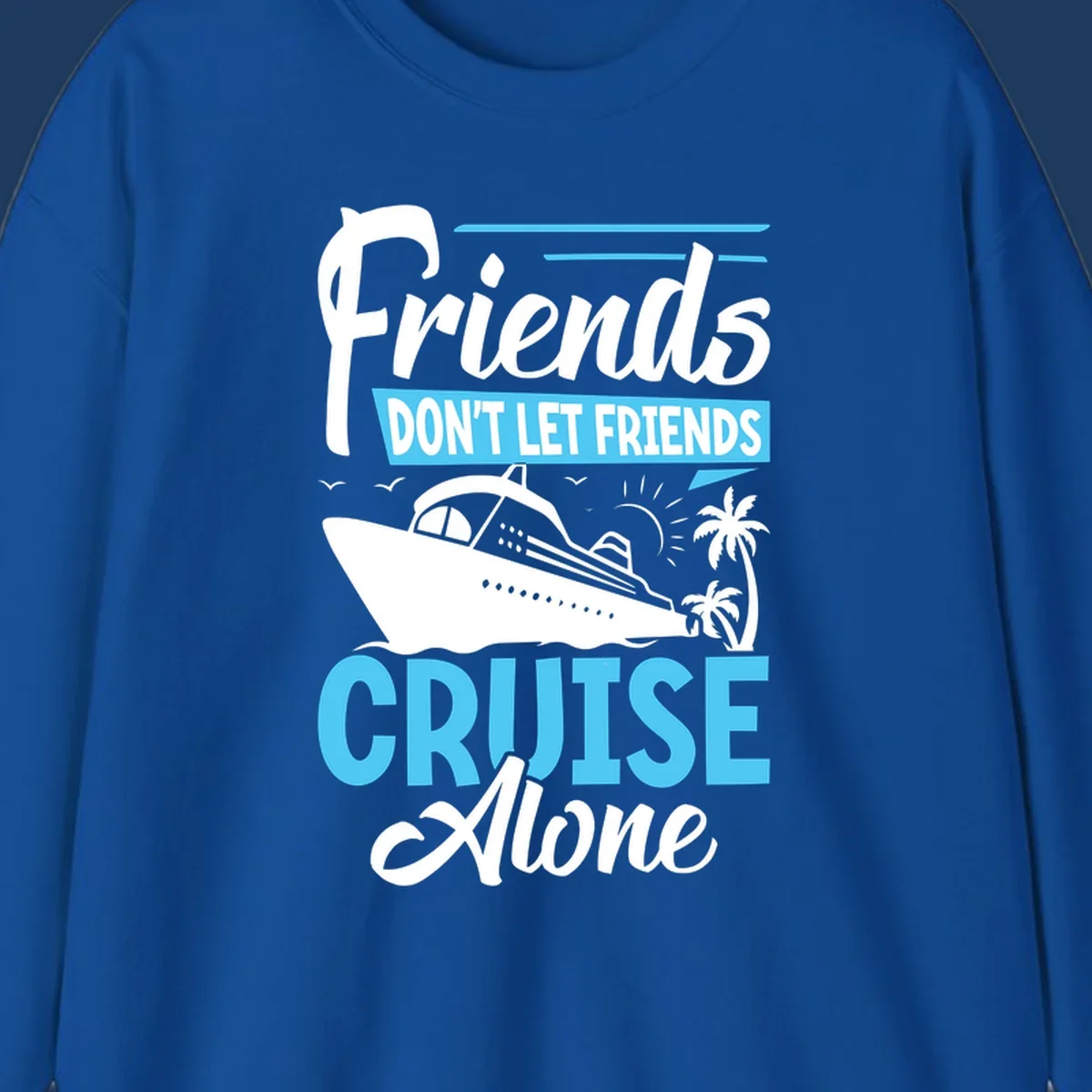 Friends don't let friends cruise alone design with cruise ship and palm trees illustration