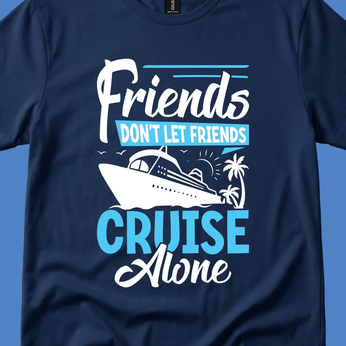 Friends don't let friends cruise alone design with cruise ship and palm trees illustration