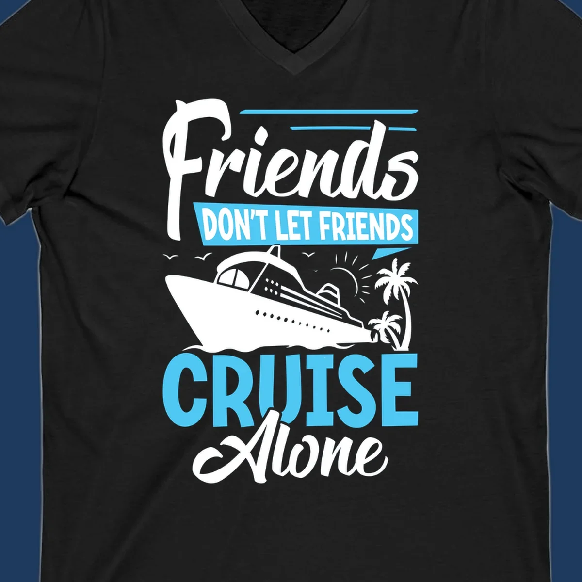 Friends don't let friends cruise alone design with cruise ship and palm trees illustration