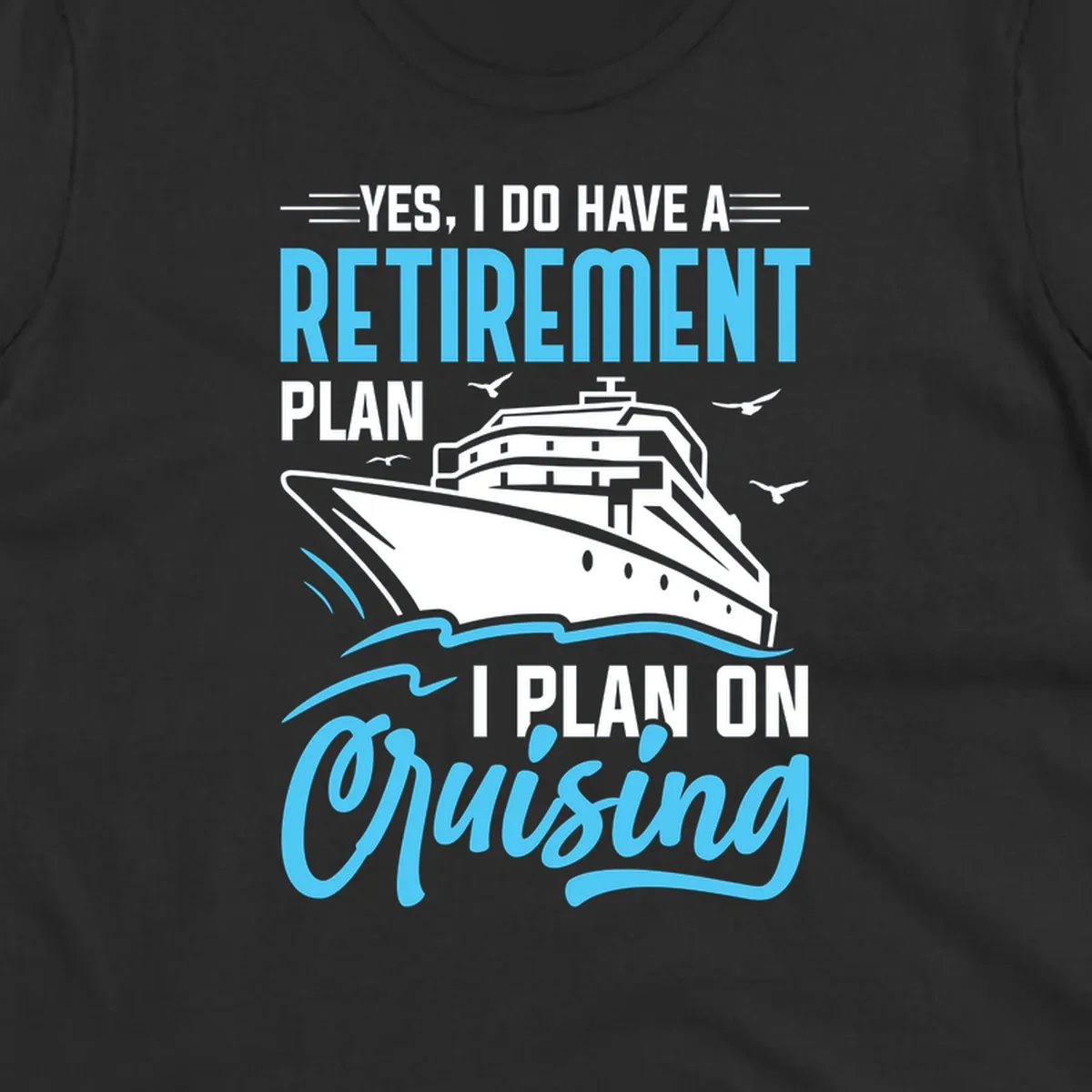 Cruise ship on ocean waves with text 'Yes, I do have a retirement plan I plan on cruising' design