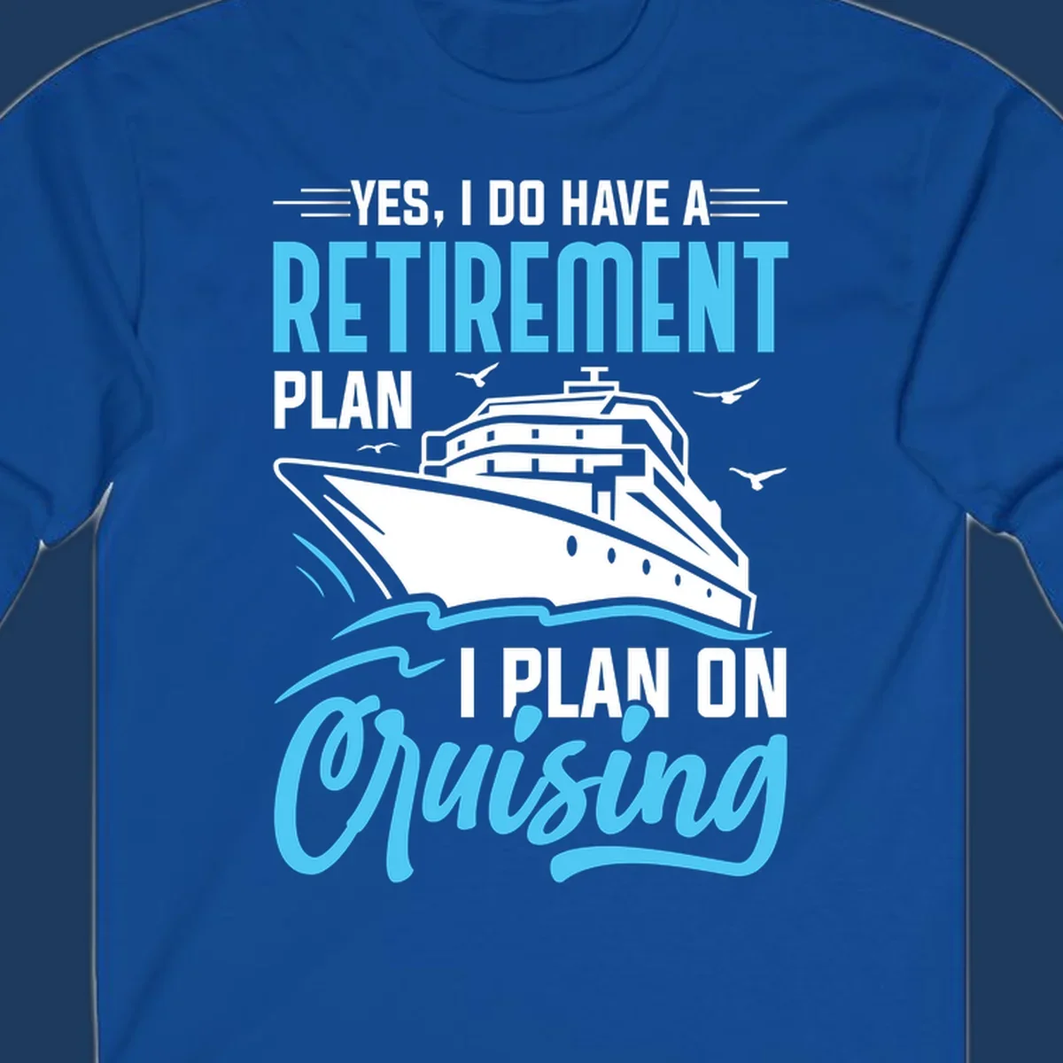 Cruise ship on ocean waves with text 'Yes, I do have a retirement plan I plan on cruising' design