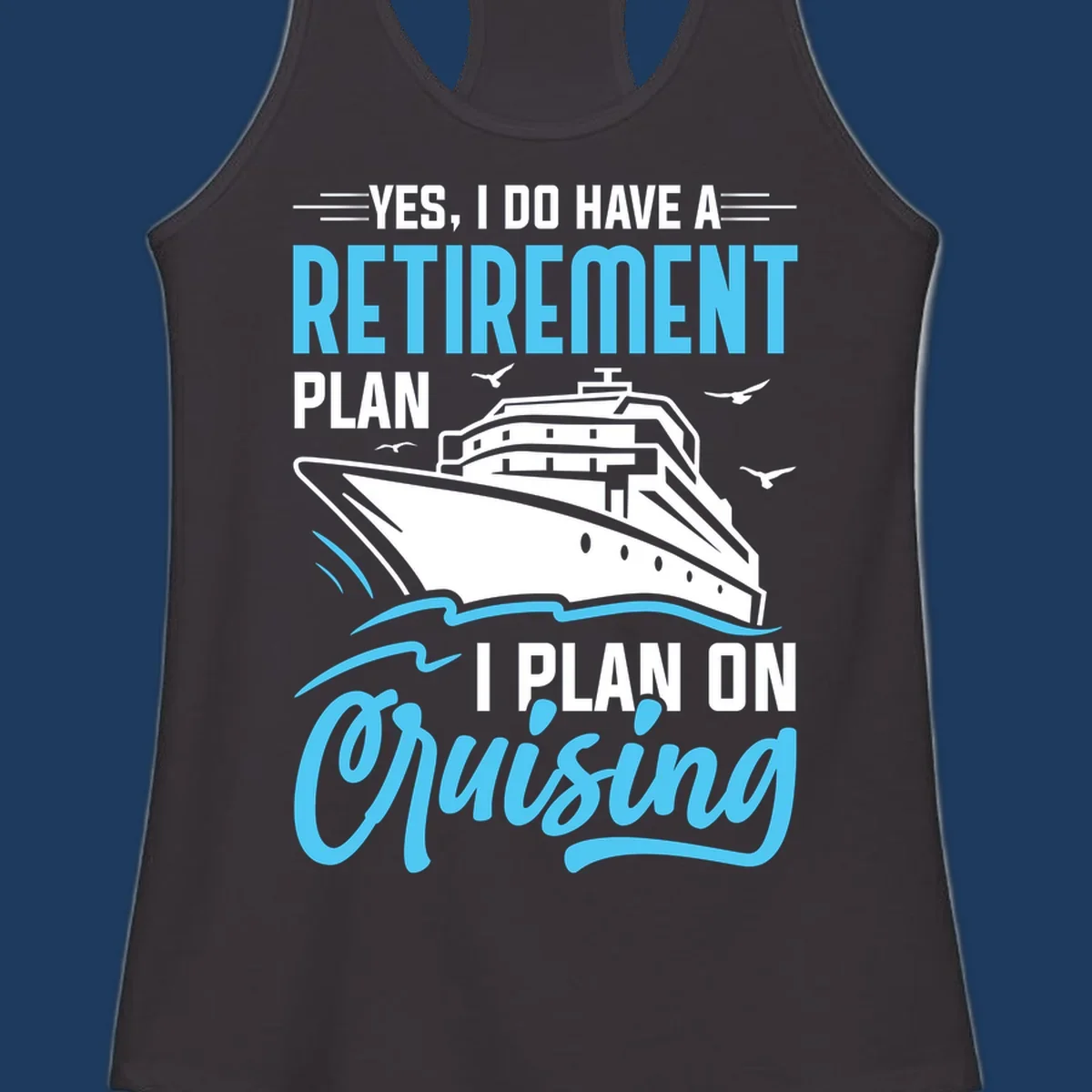 Cruise ship on ocean waves with text 'Yes, I do have a retirement plan I plan on cruising' design