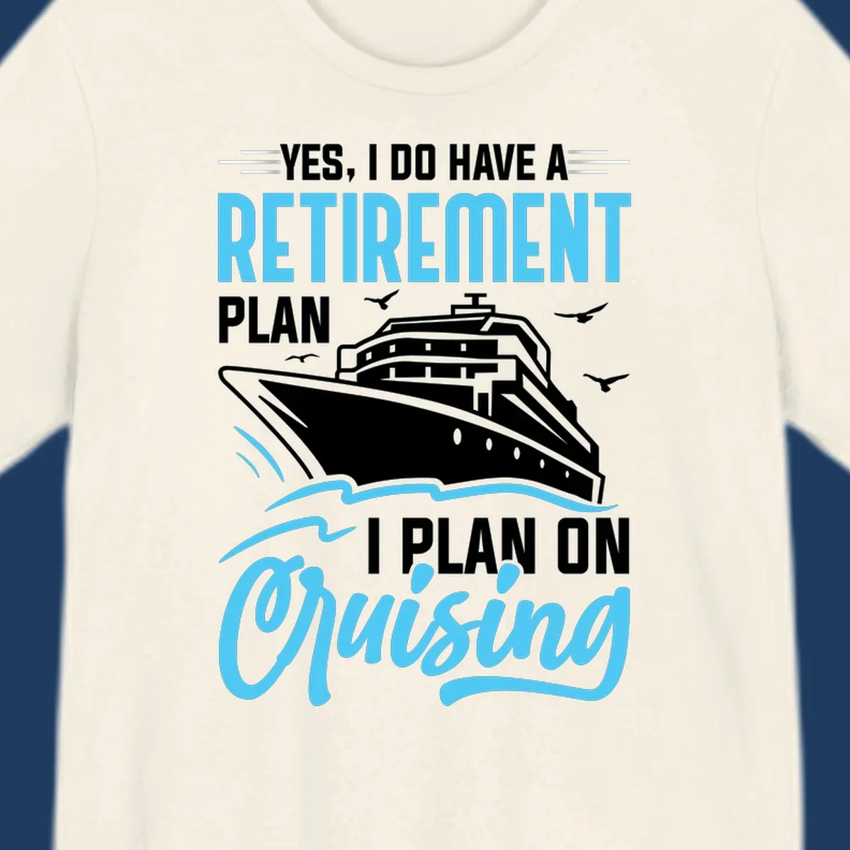 Cruise ship on ocean waves with text 'Yes, I do have a retirement plan I plan on cruising' design