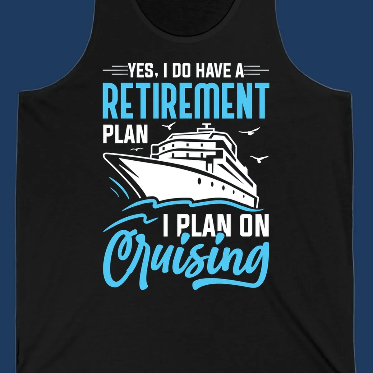 Cruise ship on ocean waves with text 'Yes, I do have a retirement plan I plan on cruising' design