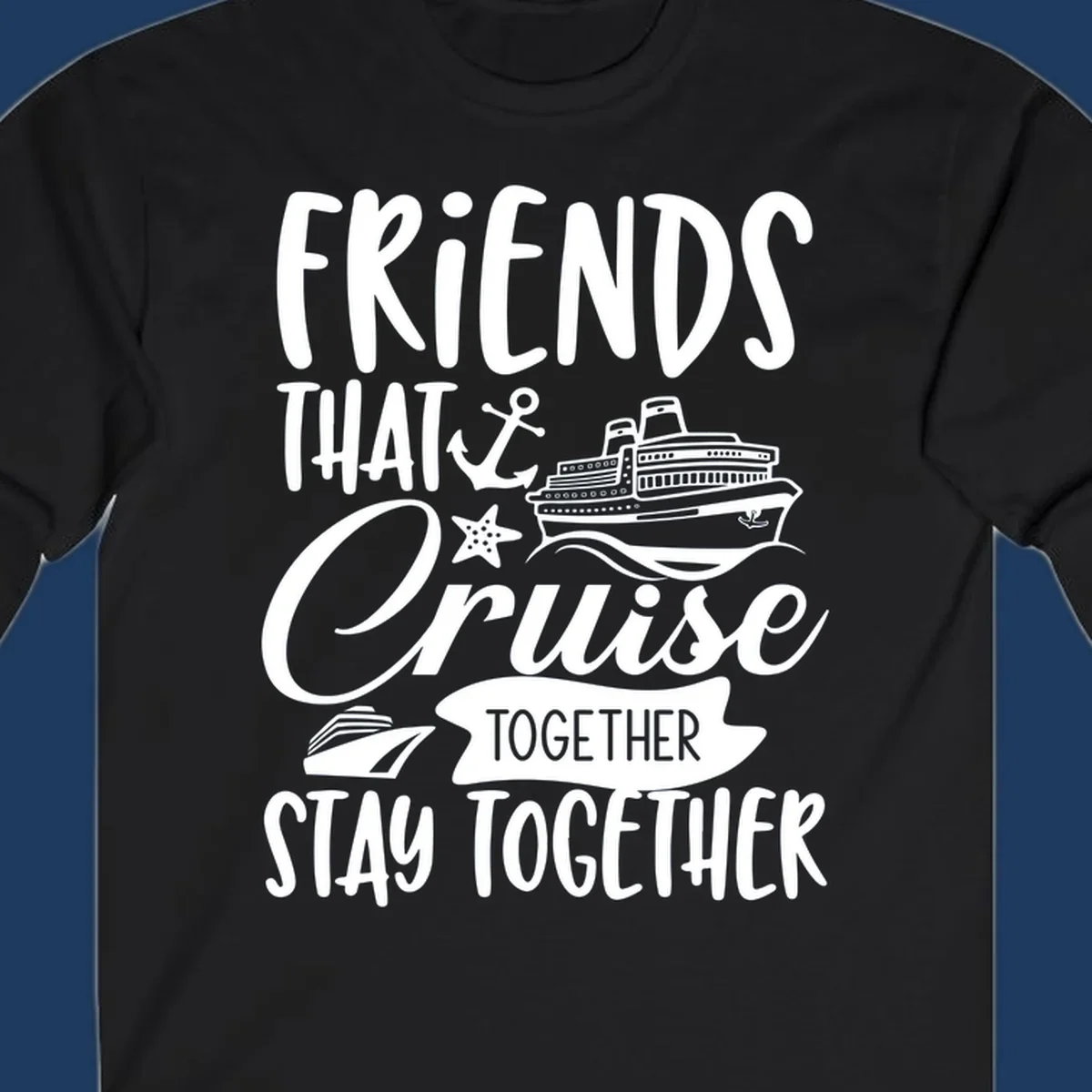 White nautical design with cruise ship, anchor and starfish illustrating 'Friends That Cruise Together Stay Together' text on gray background