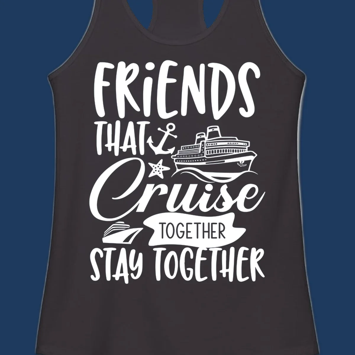 White nautical design with cruise ship, anchor and starfish illustrating 'Friends That Cruise Together Stay Together' text on gray background