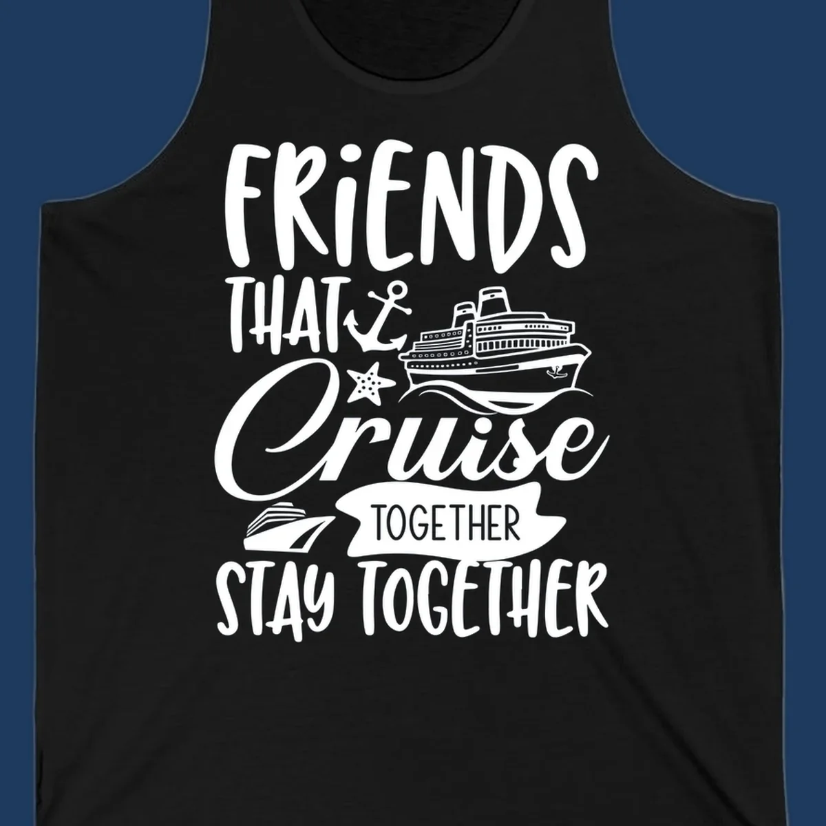 White nautical design with cruise ship, anchor and starfish illustrating 'Friends That Cruise Together Stay Together' text on gray background