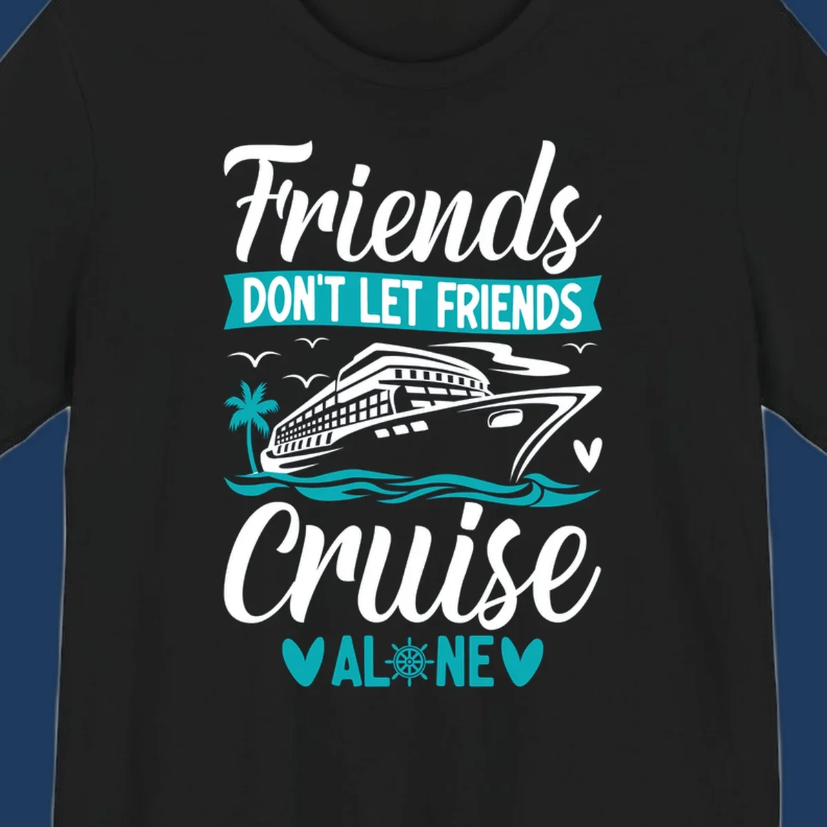 Cruise ship illustration with ocean waves, palm tree, and text reading 'Friends Don't Let Friends Cruise Alone' design for group vacation apparel.